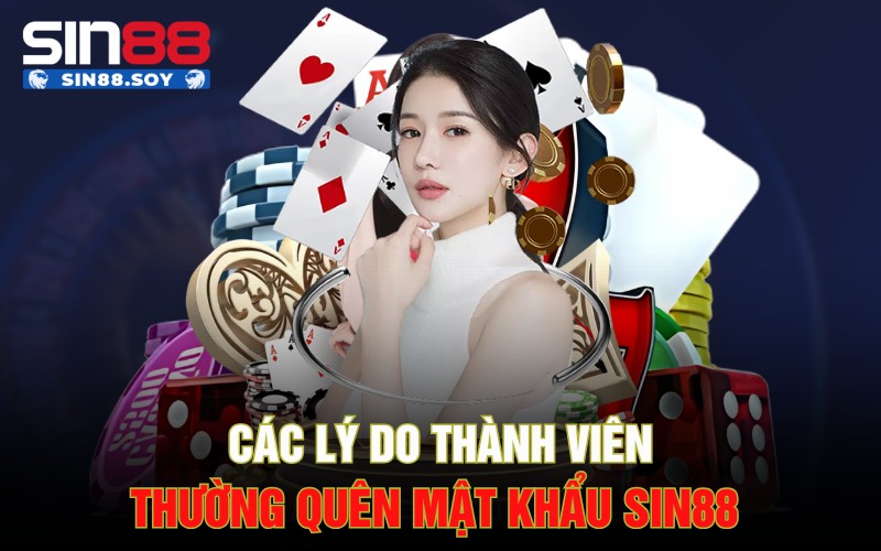 Chi Tiết Các Bước Khắc Phục Khi Quên Mật Khẩu Sin88 Đơn Giản 2 Các lý do thành viên thường quên mật khẩu Sin88