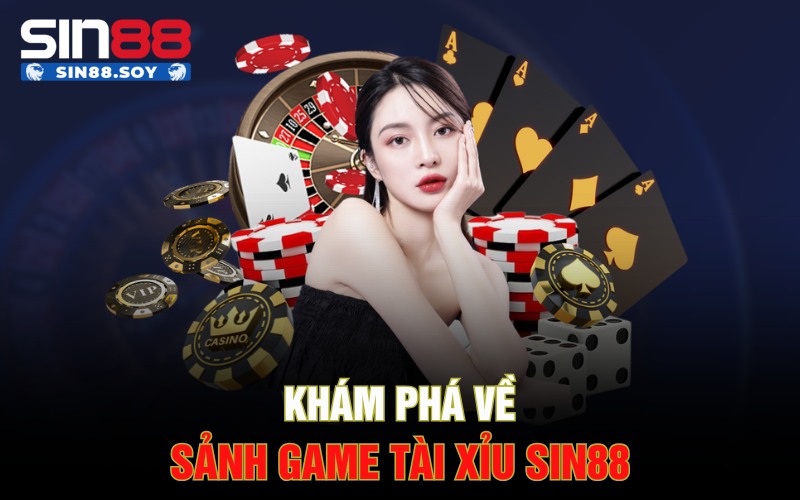 Tham Gia Ngay Tài Xỉu Sin88 | Bỏ Lỡ Là Một Sai Lầm Lớn 1 Khám phá về sảnh game tài xỉu Sin88